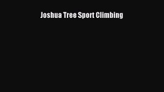 [PDF Download] Joshua Tree Sport Climbing [Read] Full Ebook