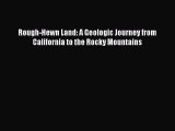 (PDF Download) Rough-Hewn Land: A Geologic Journey from California to the Rocky Mountains Read