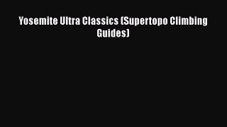 [PDF Download] Yosemite Ultra Classics (Supertopo Climbing Guides) [Download] Online