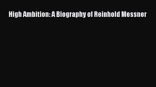 [PDF Download] High Ambition: A Biography of Reinhold Messner [PDF] Full Ebook
