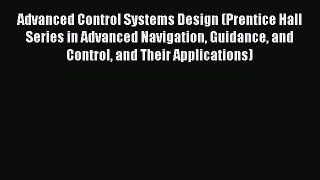 [PDF Download] Advanced Control Systems Design (Prentice Hall Series in Advanced Navigation