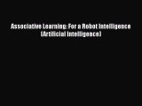 [PDF Download] Associative Learning: For a Robot Intelligence (Artificial Intelligence) [Download]