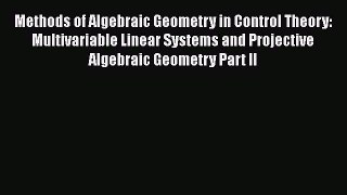 [PDF Download] Methods of Algebraic Geometry in Control Theory: Multivariable Linear Systems