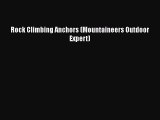 [PDF Download] Rock Climbing Anchors (Mountaineers Outdoor Expert) [Download] Full Ebook