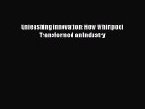 [PDF Download] Unleashing Innovation: How Whirlpool Transformed an Industry [Read] Full Ebook
