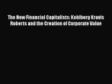 [PDF Download] The New Financial Capitalists: Kohlberg Kravis Roberts and the Creation of Corporate