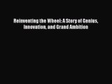 [PDF Download] Reinventing the Wheel: A Story of Genius Innovation and Grand Ambition [Download]