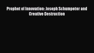 [PDF Download] Prophet of Innovation: Joseph Schumpeter and Creative Destruction [PDF] Full