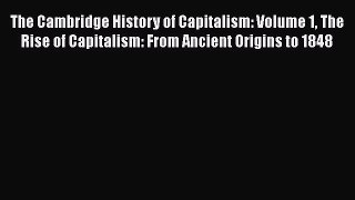 [PDF Download] The Cambridge History of Capitalism: Volume 1 The Rise of Capitalism: From Ancient