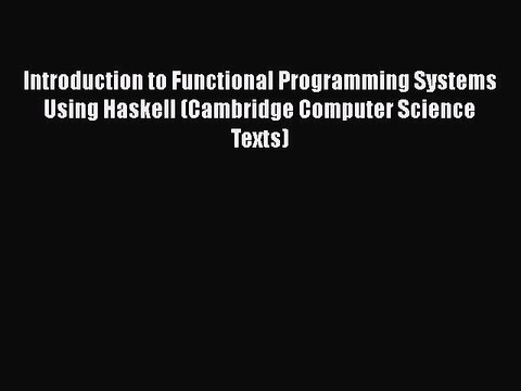 [PDF Download] Introduction to Functional Programming Systems Using Haskell (Cambridge Computer