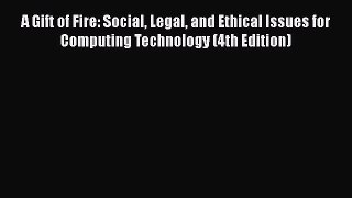 [PDF Download] A Gift of Fire: Social Legal and Ethical Issues for Computing Technology (4th