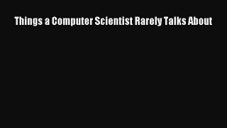 [PDF Download] Things a Computer Scientist Rarely Talks About [PDF] Online