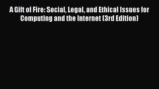 [PDF Download] A Gift of Fire: Social Legal and Ethical Issues for Computing and the Internet