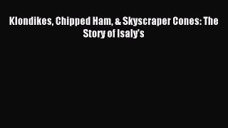 (PDF Download) Klondikes Chipped Ham & Skyscraper Cones: The Story of Isaly's Download