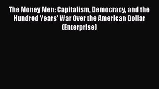 (PDF Download) The Money Men: Capitalism Democracy and the Hundred Years' War Over the American