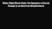 (PDF Download) White Flight/Black Flight: The Dynamics of Racial Change in an American Neighborhood