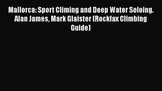 [PDF Download] Mallorca: Sport Climing and Deep Water Soloing. Alan James Mark Glaister (Rockfax