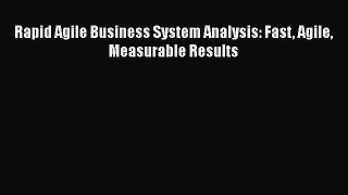 PDF Download Rapid Agile Business System Analysis: Fast Agile Measurable Results Download Online