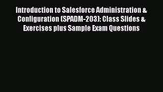 PDF Download Introduction to Salesforce Administration & Configuration (SPADM-203): Class Slides