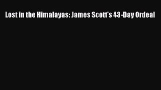 [PDF Download] Lost in the Himalayas: James Scott's 43-Day Ordeal [PDF] Online