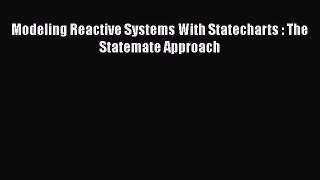 PDF Download Modeling Reactive Systems With Statecharts : The Statemate Approach PDF Full Ebook