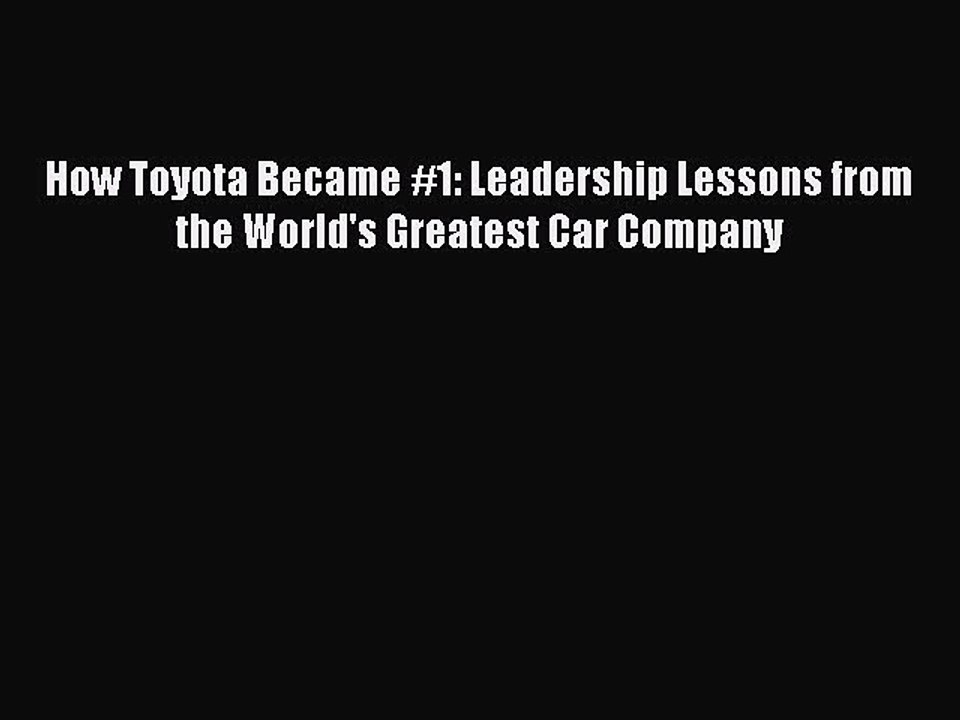 [PDF Download] How Toyota Became #1: Leadership Lessons from the World's Greatest Car Company