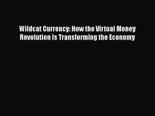 [PDF Download] Wildcat Currency: How the Virtual Money Revolution Is Transforming the Economy