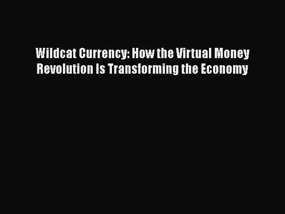 [PDF Download] Wildcat Currency: How the Virtual Money Revolution Is Transforming the Economy