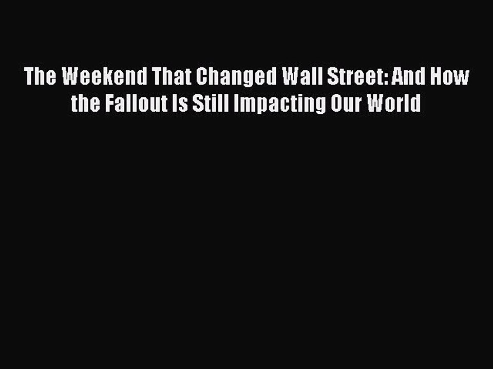 [PDF Download] The Weekend That Changed Wall Street: And How the Fallout Is Still Impacting