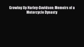 [PDF Download] Growing Up Harley-Davidson: Memoirs of a Motorcycle Dynasty [Read] Online