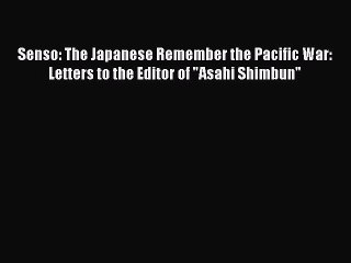 [PDF Download] Senso: The Japanese Remember the Pacific War: Letters to the Editor of Asahi