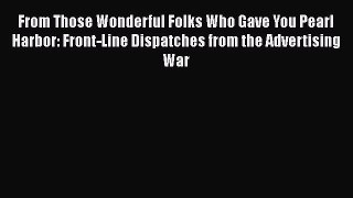 [PDF Download] From Those Wonderful Folks Who Gave You Pearl Harbor: Front-Line Dispatches