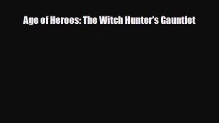 [PDF Download] Age of Heroes: The Witch Hunter's Gauntlet [PDF] Full Ebook