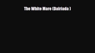 [PDF Download] The White Mare (Dalriada ) [PDF] Full Ebook
