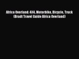 [PDF Download] Africa Overland: 4X4 Motorbike Bicycle Truck (Bradt Travel Guide Africa Overland)