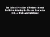 [PDF Download] The Cultural Practices of Modern Chinese Buddhism: Attuning the Dharma (Routledge
