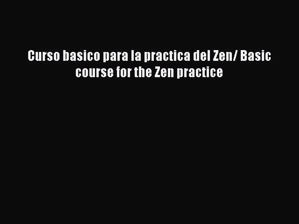 [PDF Download] Curso basico para la practica del Zen/ Basic course for the Zen practice [Download]