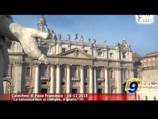 TOTUS TUUS | Catechesi di Papa Francesco - "La salvezza non si compra, è gratis" (15 Gennaio)