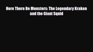 [PDF Download] Here There Be Monsters: The Legendary Kraken and the Giant Squid [PDF] Online