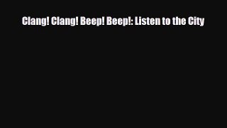 [PDF Download] Clang! Clang! Beep! Beep!: Listen to the City [Download] Full Ebook