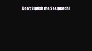 [PDF Download] Don't Squish the Sasquatch! [Download] Full Ebook