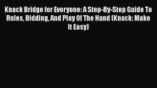 Knack Bridge for Everyone: A Step-By-Step Guide To Rules Bidding And Play Of The Hand (Knack: