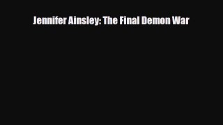 [PDF Download] Jennifer Ainsley: The Final Demon War [Download] Full Ebook
