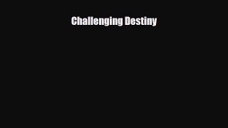 [PDF Download] Challenging Destiny [PDF] Full Ebook