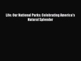 [PDF Download] Life: Our National Parks: Celebrating America's Natural Splendor [PDF] Full