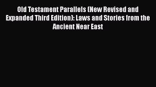 Old Testament Parallels (New Revised and Expanded Third Edition): Laws and Stories from the