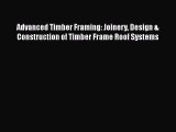 [PDF Download] Advanced Timber Framing: Joinery Design & Construction of Timber Frame Roof