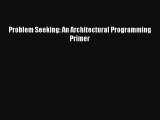 [PDF Download] Problem Seeking: An Architectural Programming Primer [Read] Full Ebook