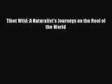 [PDF Download] Tibet Wild: A Naturalist's Journeys on the Roof of the World [PDF] Online