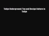 [PDF Download] Tokyo Underground: Toy and Design Culture in Tokyo [Read] Full Ebook